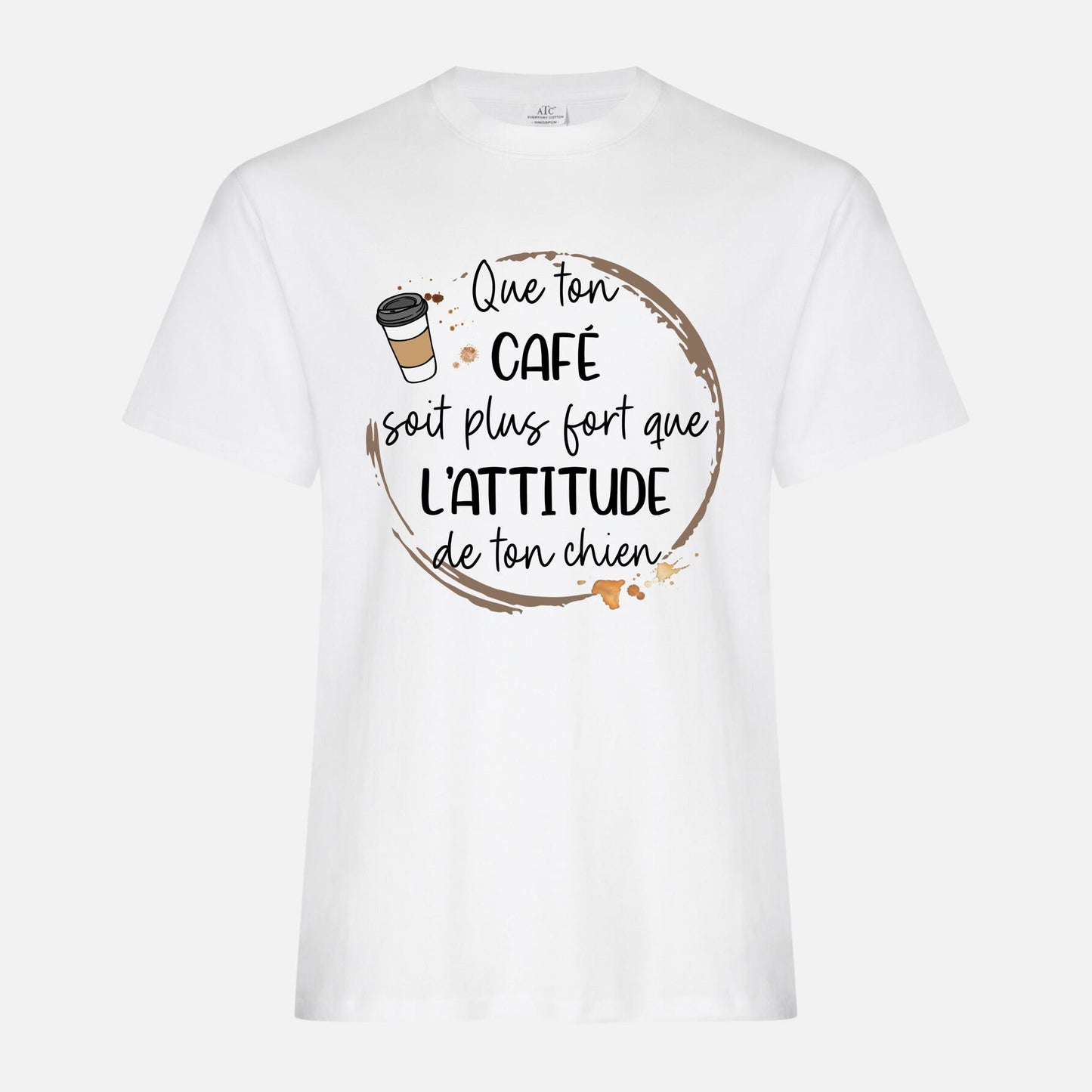 T-shirt - Que ton café soit plus fort que l'attitude de