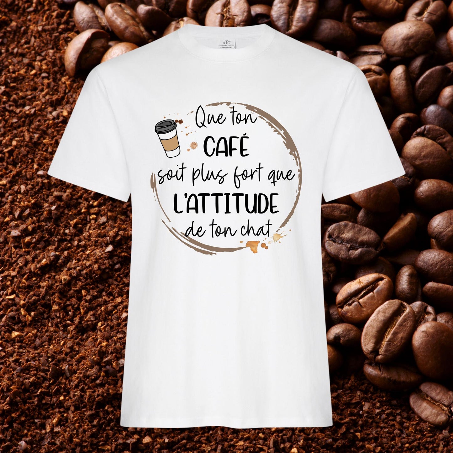 T-shirt - Que ton café soit plus fort que l'attitude de